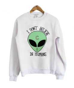 i dont believe in human sweatshirt