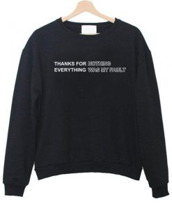 thanks for nothing everything was my fault sweatshirt