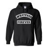 whatever forever hoodies