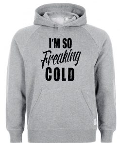 im so freaking cold grey color hoodie