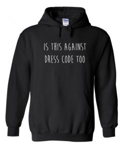 is this againts dress code too hoodie