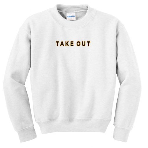 take out sweatshirt
