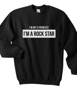 im not a princess im a rock star sweatshirtim not a princess im a rock star sweatshirt