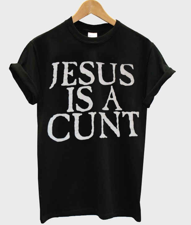 jesus-is-a-cunt-t-shirt.jpg