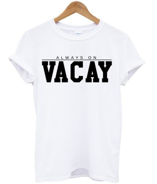 Always On Vacay T-shirt