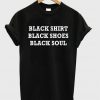 Black Shirt Black Shoes Black Soul T-shirt