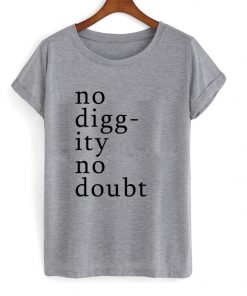 No Diggity No Doubt T-shirt