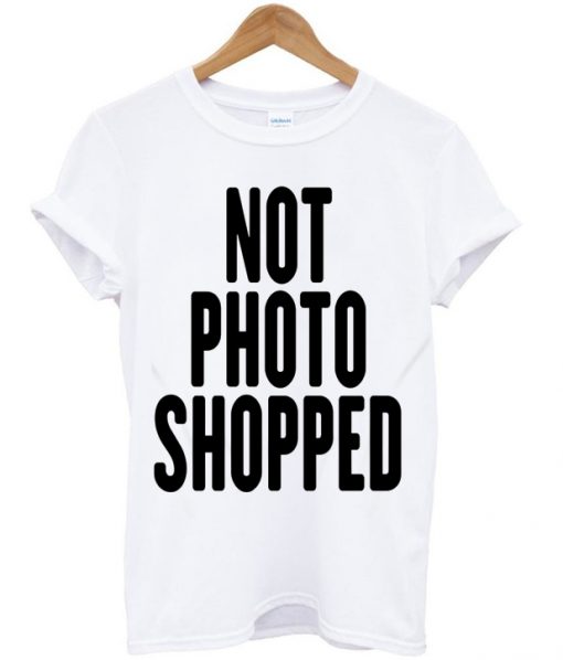 Not Photo Shopped T-shirt