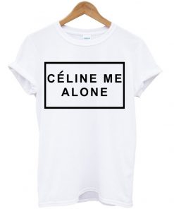 Celine Me Alone T-shirt