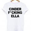 Cinderella Cinder Fcking Ella Princess T-shirt