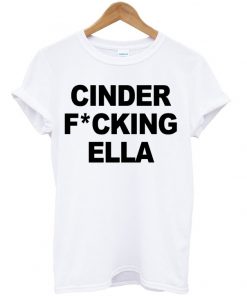 Cinderella Cinder Fcking Ella Princess T-shirt