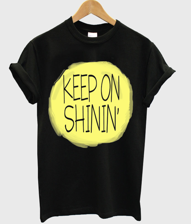 Keep On Shining T Shirt