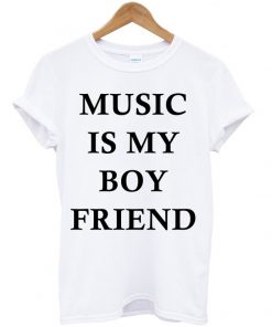 Music Is My Boyfriend T-shirt