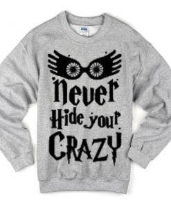 never hide your crazy sweatshirt