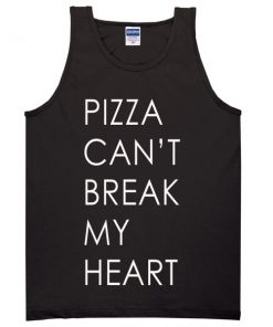 pizza cant break my heart tanktop