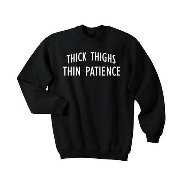 thick thighs thin patience sweatshirt