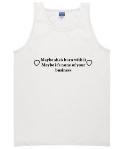 Maybe she's born with it tanktop