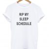 RIP my sleep schedule t-shirt