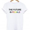 the future is female rainbow t-shirt