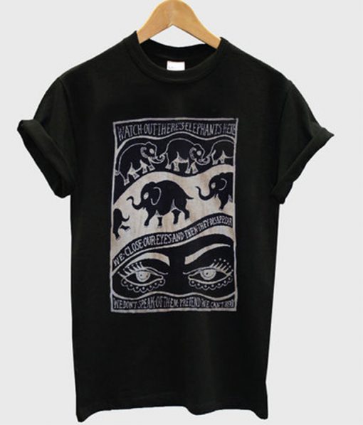 watch out there's elephants here t-shirt