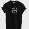 dont waste my time t-shirt