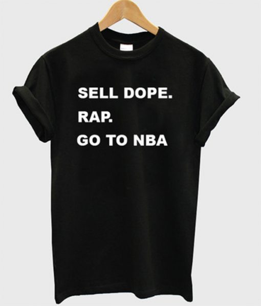 sell dope go to NBA t-shirt