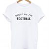 sunday are for football t-shirt