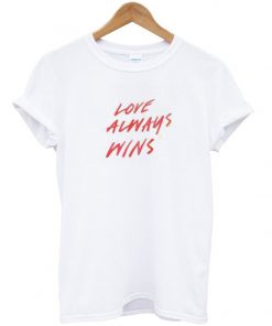 love always wins t-shirt