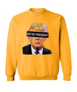 not my president sweatshirt