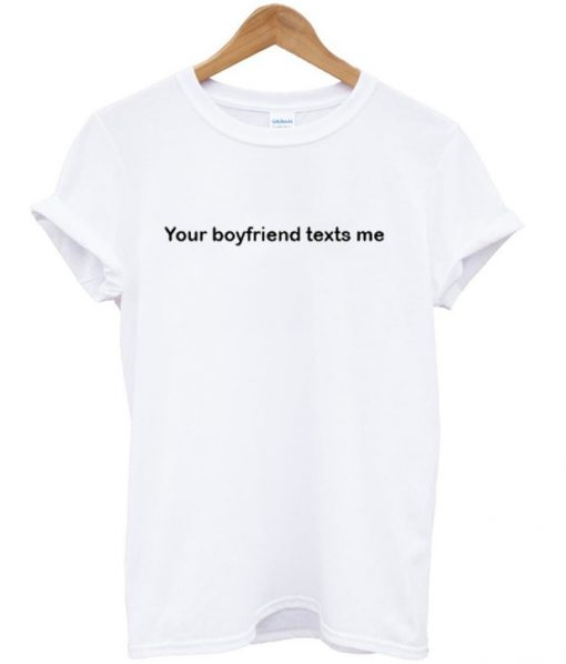 your boyfriend texts me tshirt