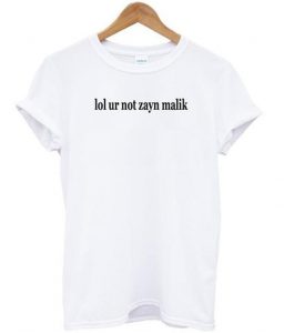 lol ur not zayn malik shirt