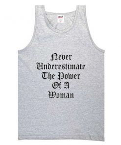 never underestimate the power of a woman tanktop