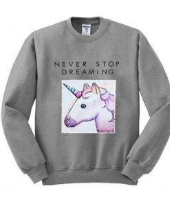 never stop dreaming unicorn sweatshirt