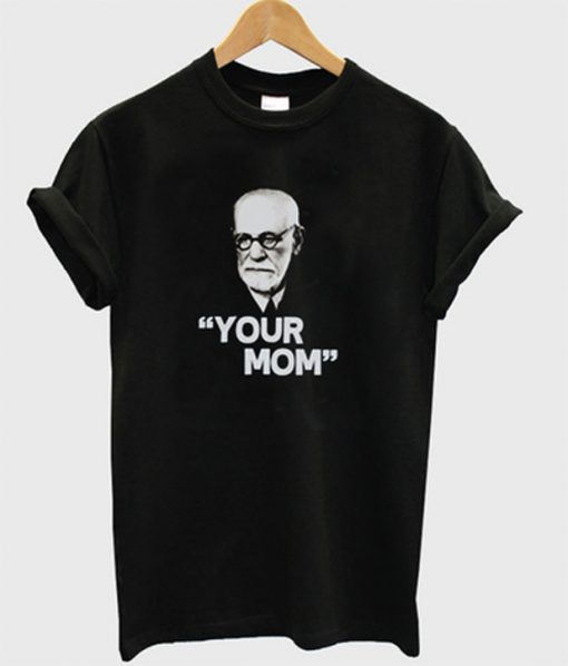 your mom t-shirt