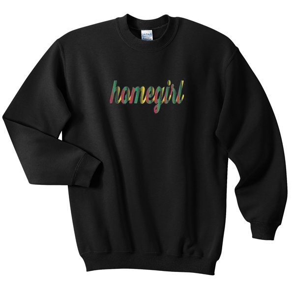 homegirl sweatshirt