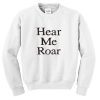 hear me roar sweatshirt