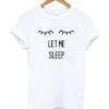 let me sleep t-shirt