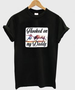 hooked on my daddy t-shirt