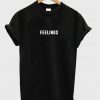 feelings t-shirt