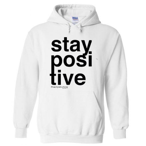 stay positive hoodie