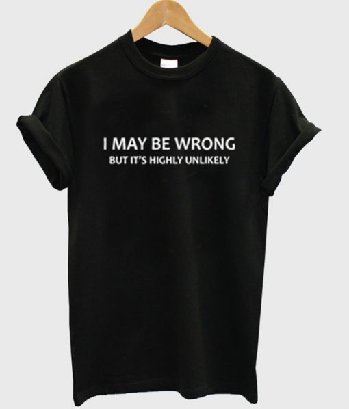 i may be wrong but it's highly unlikely shirt