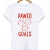 pawed goals t-shirt