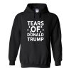 tears of donald trump hoodie