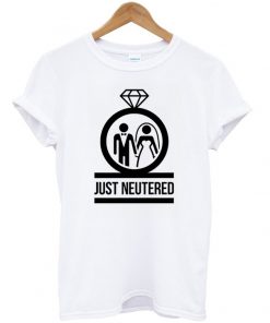 just neutered t-shirt