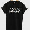 office squad ill be there for you t-shirt