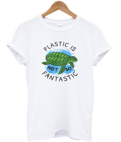 plastic is not so fantastic t-shirt