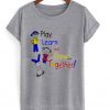 play learn and grow together t-shirt