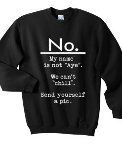no my name is not aye sweatshirt