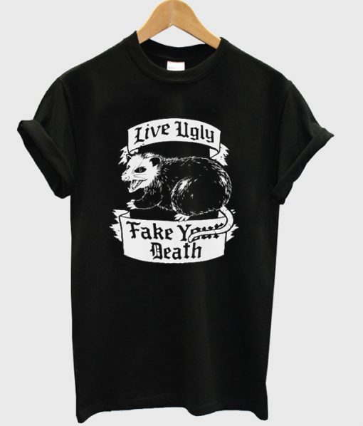 live ugly fake your death t-shirt