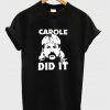 carole did it t-shirt